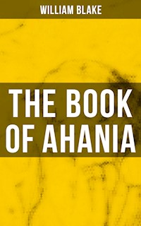 THE BOOK OF AHANIA - William Blake - E-Book