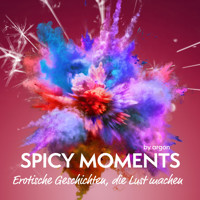 Spicy Moments - Erotische Geschichten, die Lust machen - spicy moments (Ungekürzte Lesung) - spicy moments by argon - Hörbuch