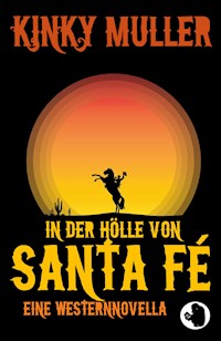 In der Hölle von Santa Fé - Kinky Muller - E-Book
