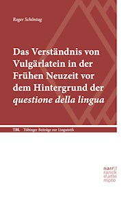 Das Verständnis von Vulgärlatein in der Frühen Neuzeit vor dem Hintergrund der questione della lingua - Roger Schöntag - E-Book