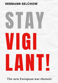 Stay vigilant! The new European war rhetoric - Hermann Selchow - E-Book