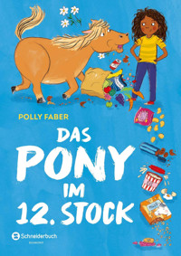 Das Pony im 12. Stock - Polly Faber - E-Book