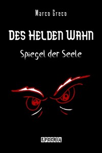 Des Helden Wahn - Marco Greco - E-Book
