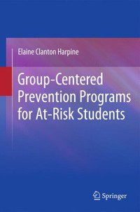 Group-Centered Prevention Programs for At-Risk Students - Elaine Clanton Harpine - E-Book