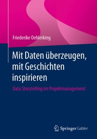 Mit Daten überzeugen, mit Geschichten inspirieren - Friederike Oehlerking - E-Book