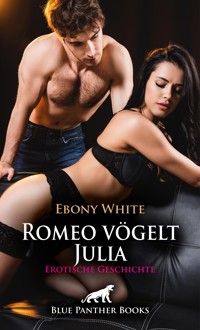 Romeo vögelt Julia | Erotische Geschichte - Ebony White - E-Book