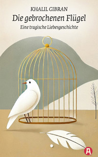 Die gebrochenen Flügel. Eine tragische Liebesgeschichte - Khalil Gibran - E-Book