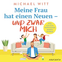 Meine Frau hat einen Neuen – und zwar mich - Wie ich ein perfekter Mann wurde - Michael Witt - Hörbuch