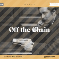 Off the Chain (Unabridged) - H G Wells - Hörbuch