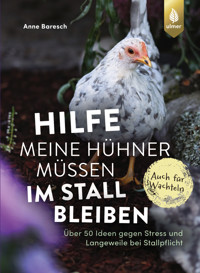 Hilfe, meine Hühner müssen im Stall bleiben - Anne Baresch - E-Book