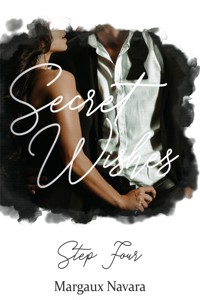 Secret Wishes: Step Four - Margaux Navara - E-Book