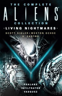 The Complete Aliens Collection: Living Nightmares (Phalanx, Infiltrator, Vasquez) - Scott Sigler - E-Book