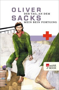 Der Tag, an dem mein Bein fortging - Oliver Sacks - E-Book