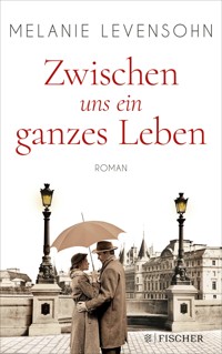 Zwischen uns ein ganzes Leben - Melanie Levensohn - E-Book