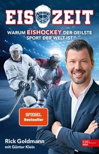 Eiszeit! Warum Eishockey der geilste Sport der Welt ist - Erich Goldmann - E-Book