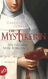 Die Mystikerin - Hildegard von Bingen - Gabriele Göbel - E-Book