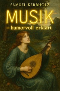 Musik – humorvoll erklärt - Samuel Kerbholz - E-Book