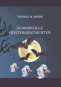 Humorvolle Geistergeschichten - Thomas M. Meine - E-Book