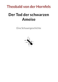 Der Tod der schwarzen Ameise - Theobald von der Hornfels - E-Book