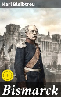 Bismarck - Karl Bleibtreu - E-Book