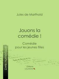 Jouons la comédie ! - Ligaran - E-Book
