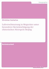 Luftverschmutzung in Megacities unter besonderer Berücksichtigung der chinesischen Metropole Beijing - Christian Cartarius - kostenlos E-Book