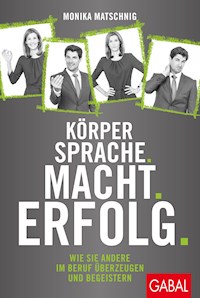 Körpersprache. Macht. Erfolg. - Monika Matschnig - E-Book