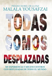 Todas somos desplazadas - Malala Yousafzai - E-Book