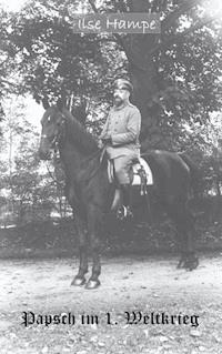 Papsch im Ersten Weltkrieg - Ilse Hampe - E-Book