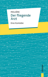 Der fliegende Arzt. Molière: Eine Komödie - Jean-Baptiste Molière - E-Book