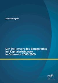 Der Stellenwert des Bezugsrechts bei Kapitalerhöhungen in Österreich 2000-2009 - Sabine Riegler - E-Book
