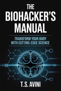 The Biohackers Manual - T.S Avini - E-Book