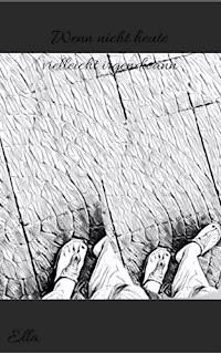 Wenn nicht heute, vielleicht irgendwann - Maria S. - E-Book