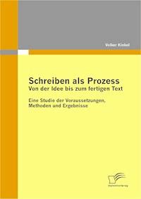 Schreiben als Prozess: Von der Idee bis zum fertigen Text - Volker Kinkel - E-Book