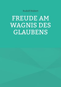 Freude am Wagnis des Glaubens - Rudolf Hubert - E-Book