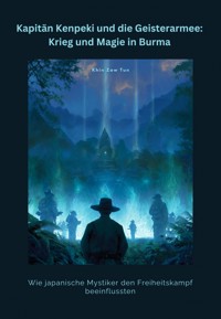 Kapitän Kenpeki und die Geisterarmee: Krieg und Magie in Burma - Zaw Tun Khin - E-Book