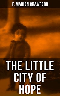 THE LITTLE CITY OF HOPE - F. Marion Crawford - E-Book