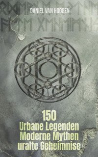 Urbane Legenden, moderne Mythen und uralte Geheimnisse - Daniel van Hoogen - E-Book