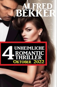 4 Unheimliche Romantic Thriller Oktober 2022 - Alfred Bekker - E-Book