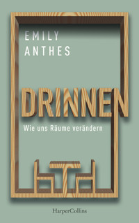 Drinnen – Wie uns Räume verändern - Emily Anthes - E-Book