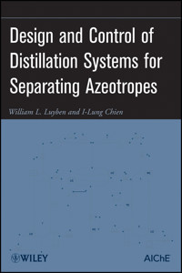 Design and Control of Distillation Systems for Separating Azeotropes - William L. Luyben - E-Book