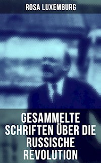Rosa Luxemburg: Gesammelte Schriften über die russische Revolution - Rosa Luxemburg - E-Book