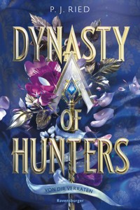 Dynasty of Hunters, Band 1: Von dir verraten (Atemberaubende, actionreiche New-Adult-Romantasy) - P.J. Ried - E-Book