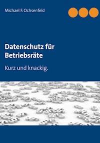 Datenschutz für Betriebsräte - Michael F. Ochsenfeld - E-Book