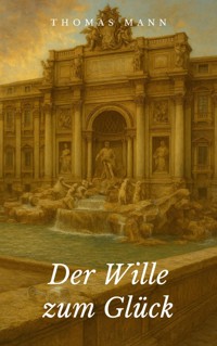 Der Wille zum Glück - Thomas Mann - E-Book