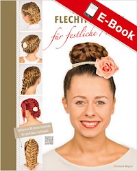 Zauberhafte Flechtfrisuren für festliche Anlässe - Christiane Wegner - E-Book