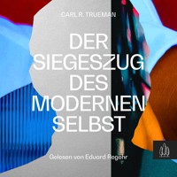 Der Siegeszug des modernen Selbst - Carl R. Trueman - Hörbuch