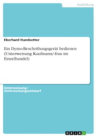 Ein Dymo-Beschriftungsgerät bedienen (Unterweisung Kaufmann/-frau im Einzelhandel) - Eberhard Hundsotter - E-Book