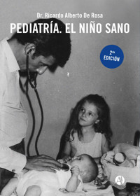 Pediatría. El niño sano - Dr. Ricardo Alberto De Rosa - E-Book