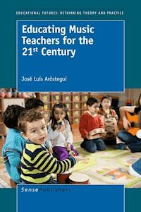 Educating Music Teachers for the 21st Century - - E-Book
